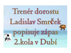 Trenér dorostu Ladislav Smrček se ohlédl za zápasem v Dubí