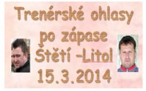 Ohlasy trenérů po zápase s Litolí 15.3.2014