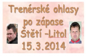 Ohlasy trenérů po zápase s Litolí 15.3.2014