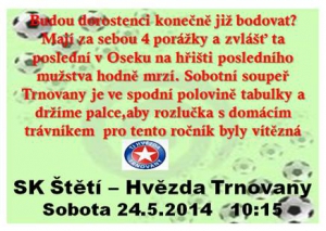 V sobotu 24.5.2014  se hraje na hřišti ve Štětí pouze jeden zápas. 