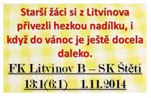 Zápas proti B mužstvu Litvínova se hrál na umělé trávě, ale i zde jsme vysoko prohráli stejně jako v předchozích zápasech