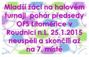 Hala Pod lipou v RoudnicI n.L. přivítala 25.1.2015 mladší žáky. Turnaj ovládli litoměřické celky 