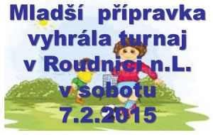 Mladší přípravka i když jednou prohrála, tak dokázala vyhrát turnaj v Roudnici n.L. v sobotu 7.2.2015. Nejlepším hráčem celého turnaje se stal David Kosorič.