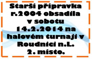 Další úspěšný výsledek starší přípravky r.2004. Na halovém turnaji v Roudnici n.L. skončila 14.2.2015 na druhém místě, když nestačila pouze na odvěkého rivala SK Roudnici n.L.