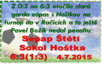 Po vítězství nad Hoštkou se stará garda v neděli 5.7.15 se utká ve finále s domácími Račicemi, které porazily Bechlín 3:1