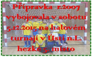 Nejenom 5. místo, ale i ceny za nejlepšího střelce i hráče si přivezla přípravka z turnaje v Ústí n.L. dne 5.12..2015  