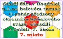 V neděli 7. února se v Roudnici n.L. konal halový turnaj o pohár předsedy Okresního fotbalového svazu v kategorii starších žáků, ve kterém naši žáci skončili na 7. místě.