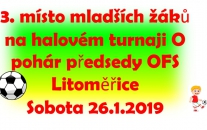 V sobotu 26.1.2019 si v hale Chemik v Lovosicích dali dostaveníčko mladší žáci okresu Litoměřice. Hrál se zde již tradiční turnaj O pohár předsedy OFS. Získali jsme pódiové umístění