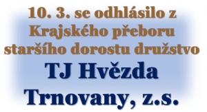Družstva, která měla hrát s družstvem klubu TJ Hvězda Trnovany, z.s. budou mít v příslušném kole volno. Počet družstev v Krajském přeboru staršího dorostu je v současné době 13. 