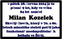 Připomeňme si památku na Milana Kozelku rokem 1978. V červnu tohoto roku slavilo mužstvo dospělých historický úspěch fotbalu ve  Štětí. Poprvé v historii postoupilo do divize. A  právě Milan byl vedoucím tohoto týmu SEPAP.