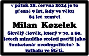 Připomeňme si památku na Milana Kozelku rokem 1978. V červnu tohoto roku slavilo mužstvo dospělých historický úspěch fotbalu ve  Štětí. Poprvé v historii postoupilo do divize. A  právě Milan byl vedoucím tohoto týmu SEPAP.